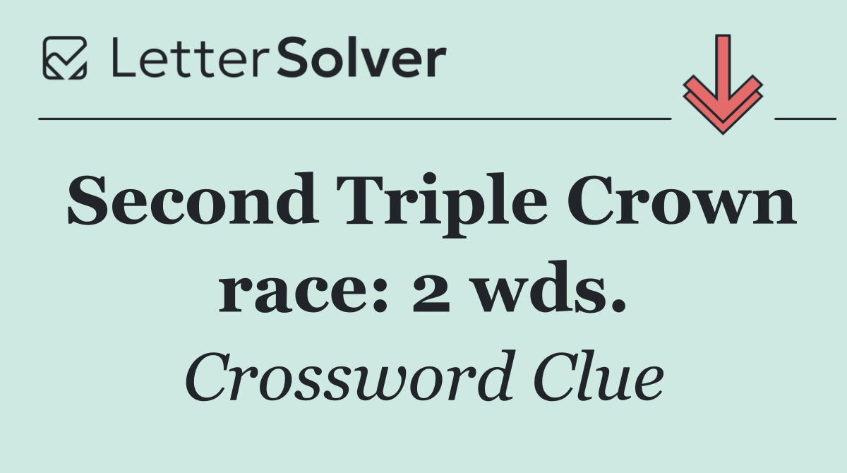Second Triple Crown race: 2 wds.