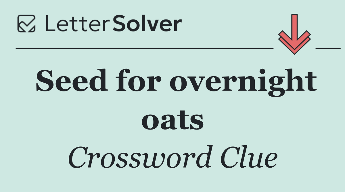 Seed for overnight oats