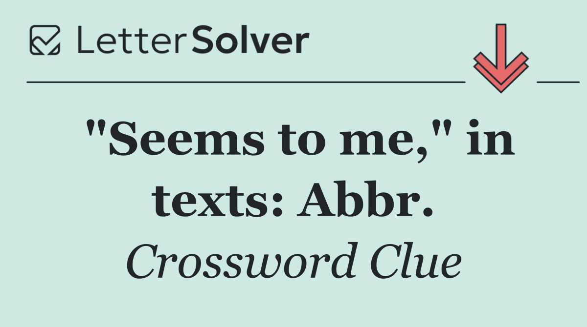 "Seems to me," in texts: Abbr.