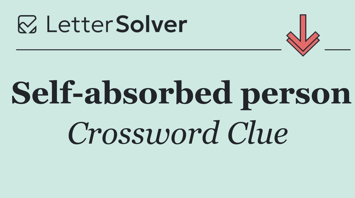 Self absorbed person