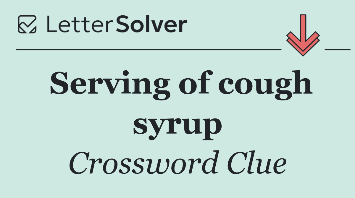 Serving of cough syrup