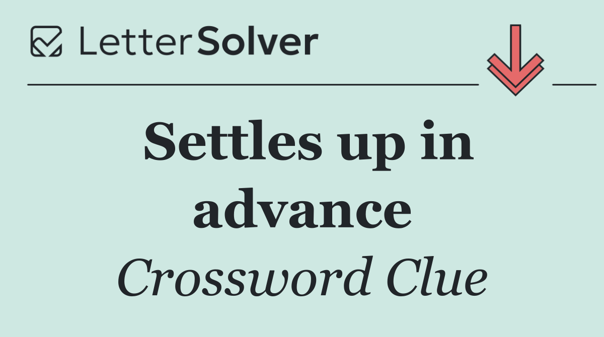 Settles up in advance