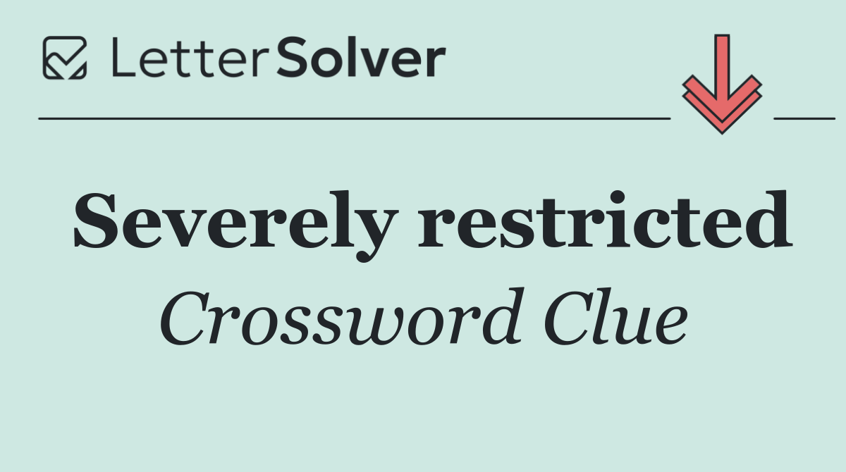 Severely restricted