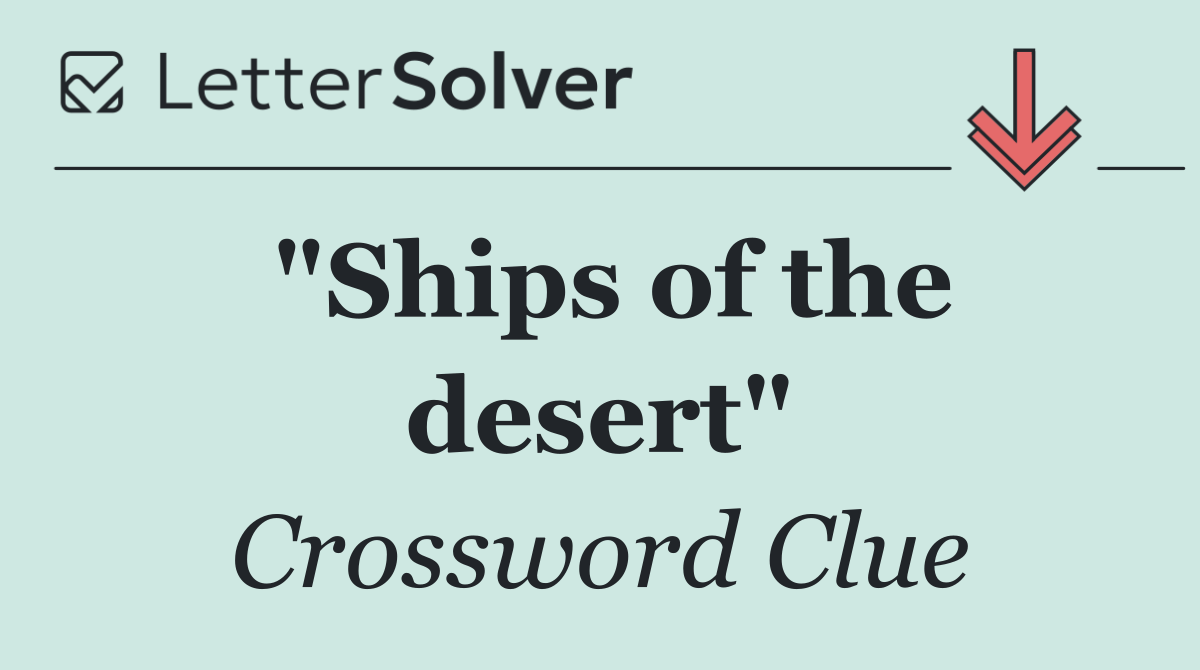 "Ships of the desert"