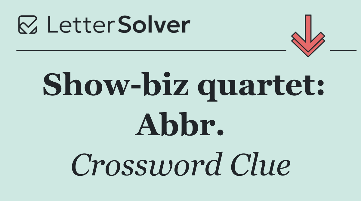Show biz quartet: Abbr.