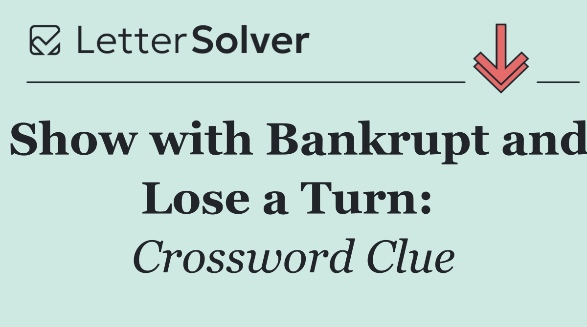 Show with Bankrupt and Lose a Turn: 