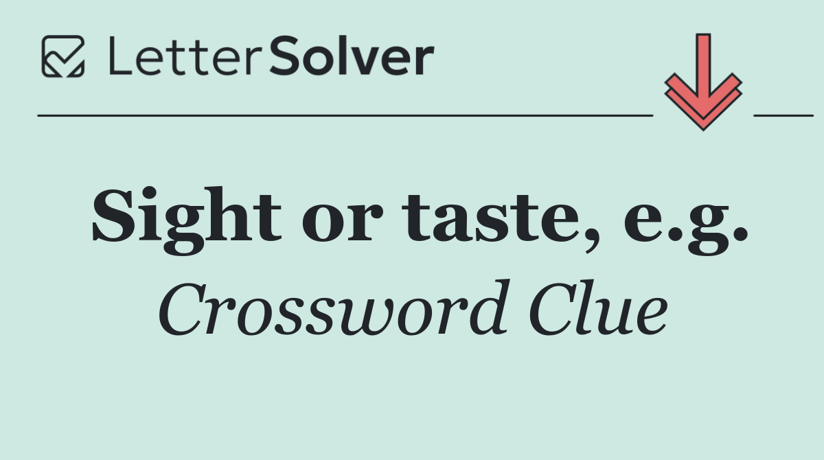 Sight or taste, e.g.