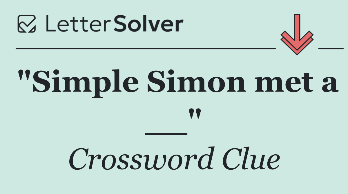 "Simple Simon met a __"