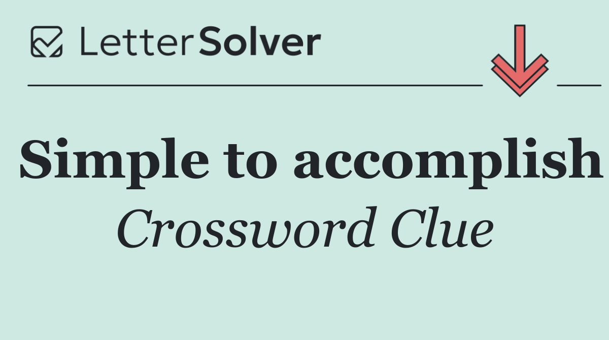 Simple to accomplish