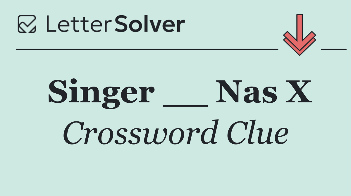 Singer __ Nas X