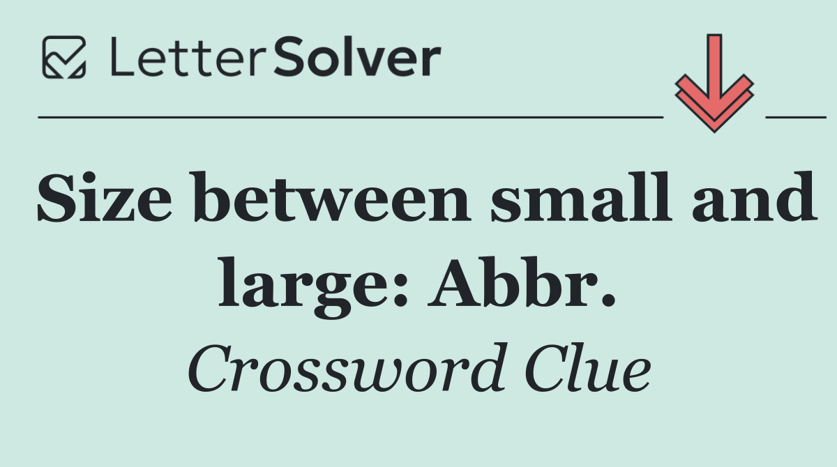 Size between small and large: Abbr.