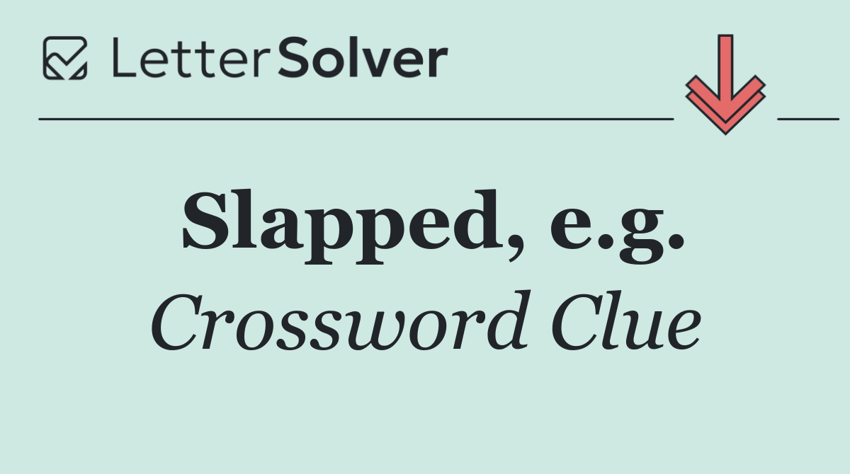Slapped, e.g.