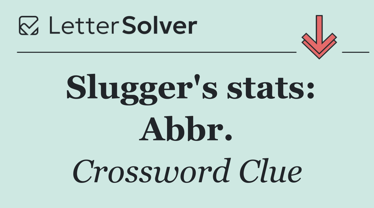 Slugger's stats: Abbr.