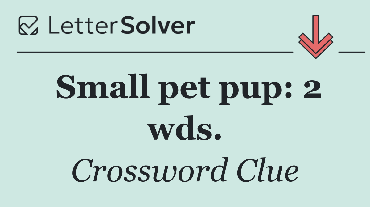 Small pet pup: 2 wds.