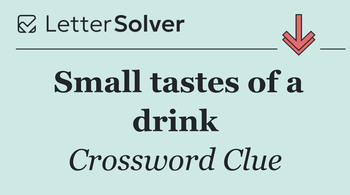 Small tastes of a drink