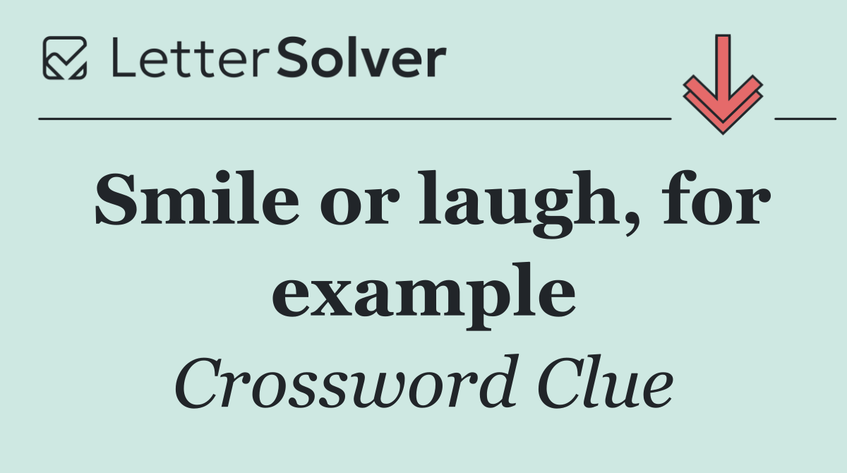 Smile or laugh, for example