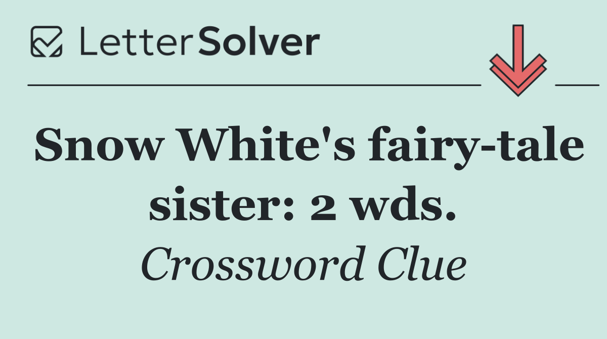 Snow White's fairy tale sister: 2 wds.