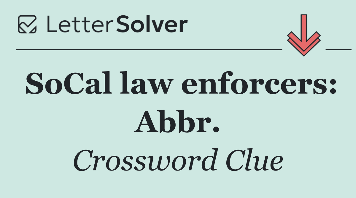 SoCal law enforcers: Abbr.