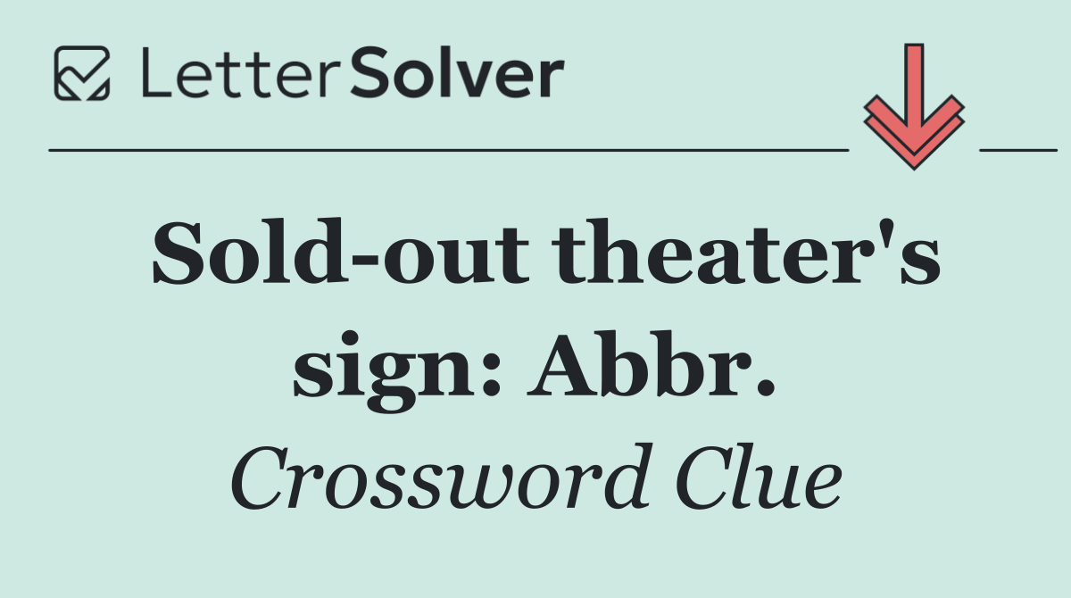 Sold out theater's sign: Abbr.