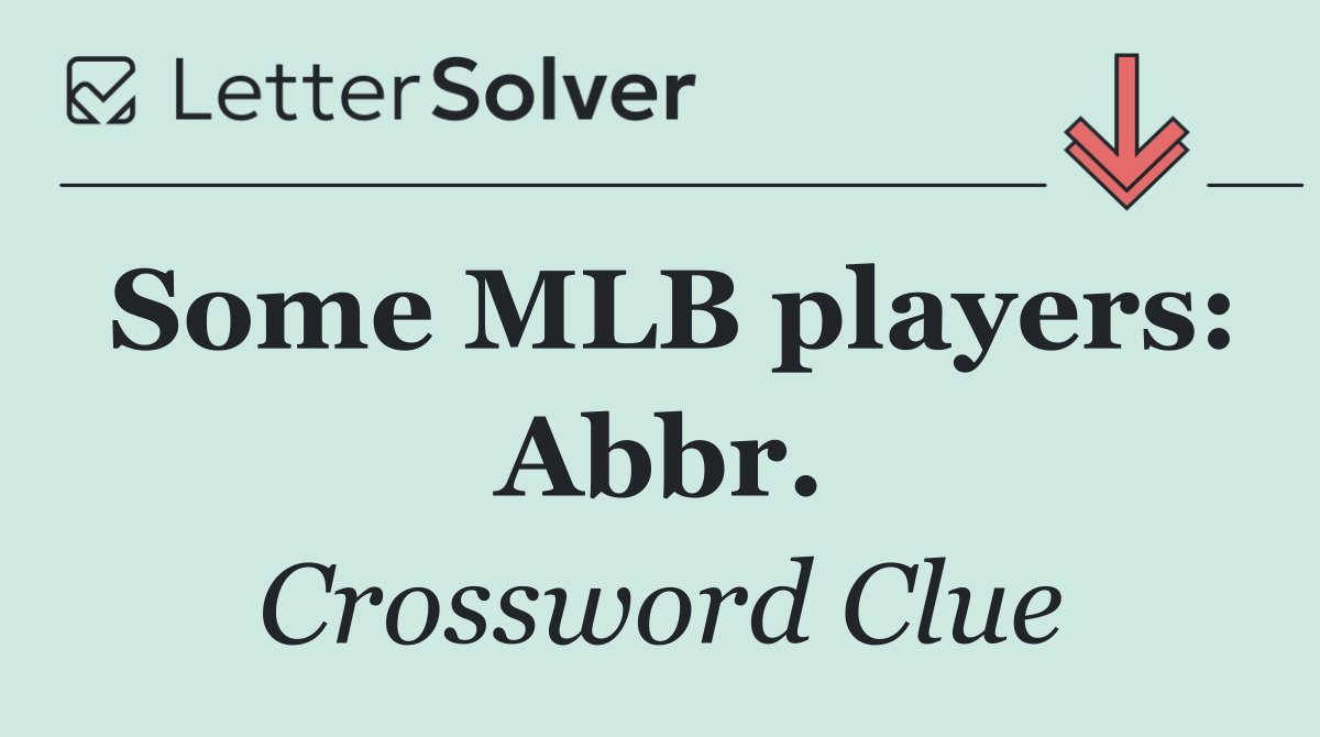 Some MLB players: Abbr.