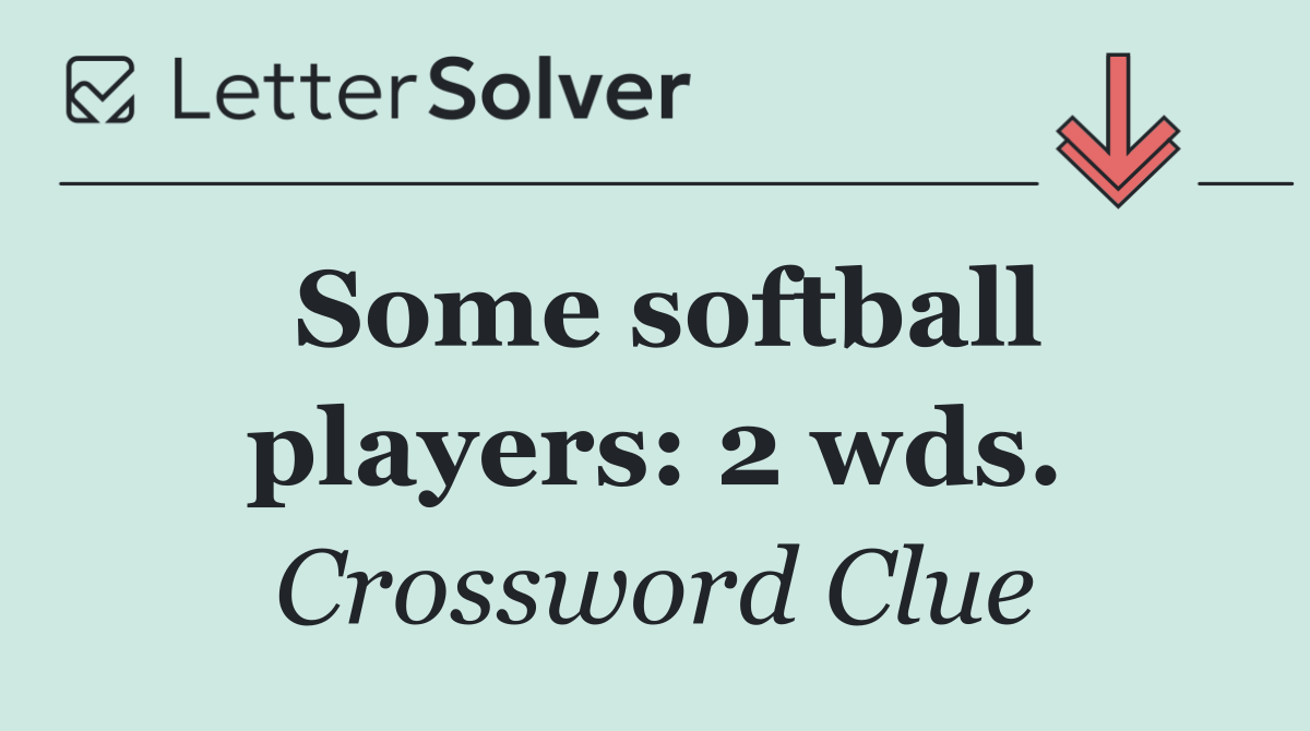 Some softball players: 2 wds.