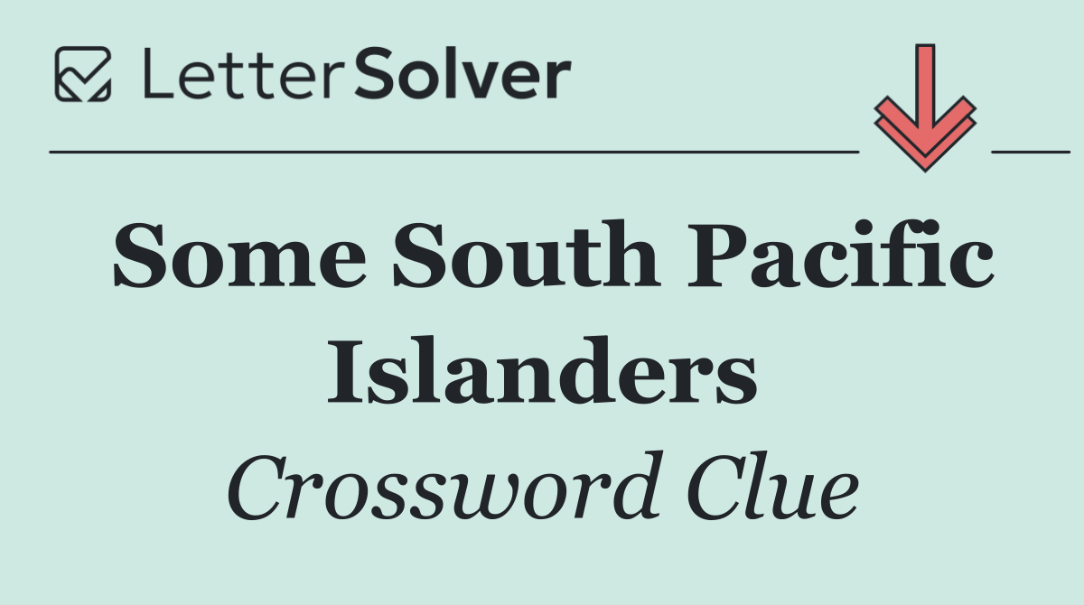 Some South Pacific Islanders