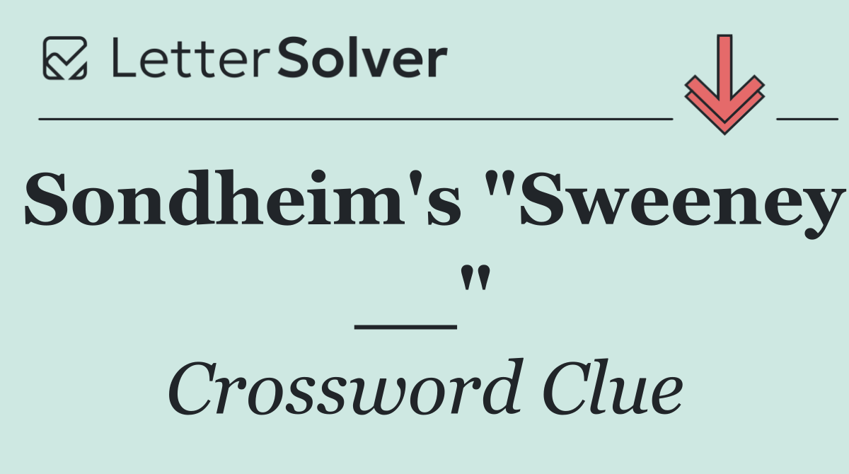 Sondheim's "Sweeney __"