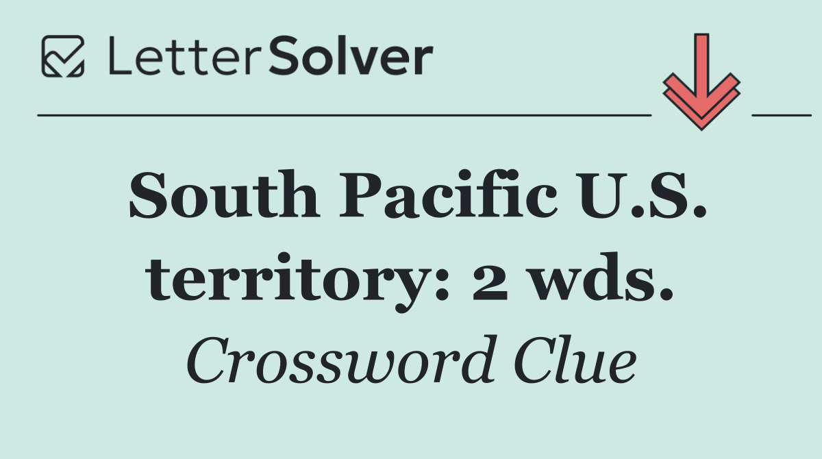 South Pacific U.S. territory: 2 wds.