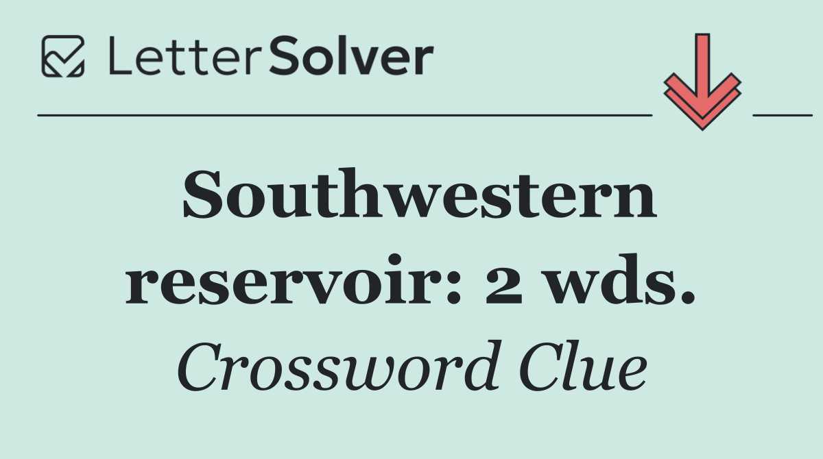 Southwestern reservoir: 2 wds.
