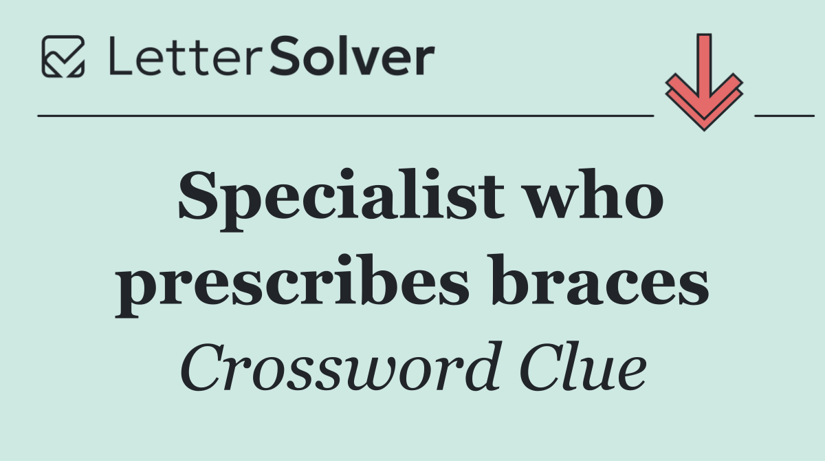 Specialist who prescribes braces