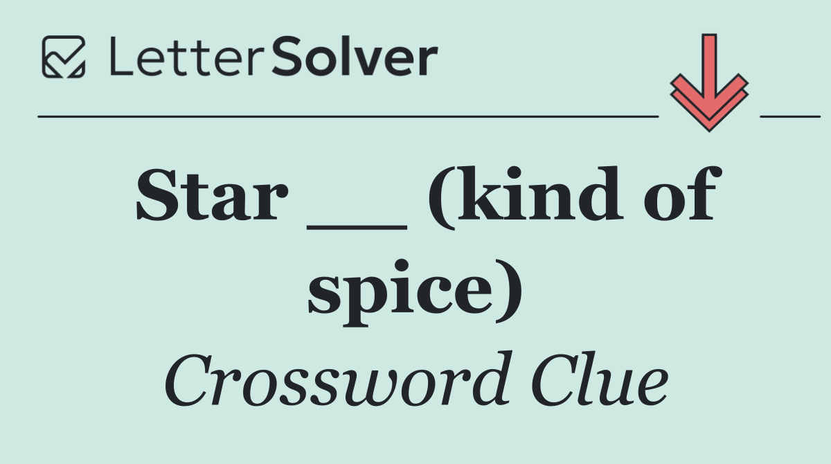 Star __ (kind of spice)
