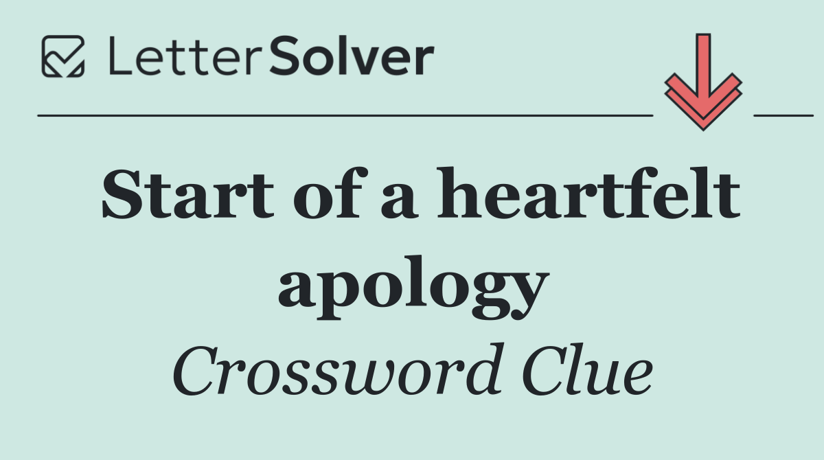 Start of a heartfelt apology