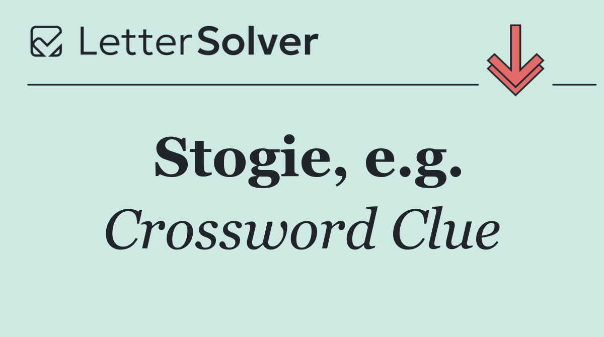 Stogie, e.g.