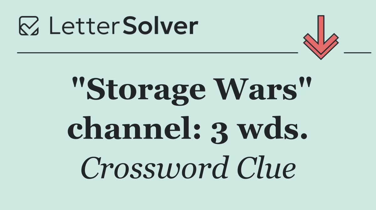 "Storage Wars" channel: 3 wds.