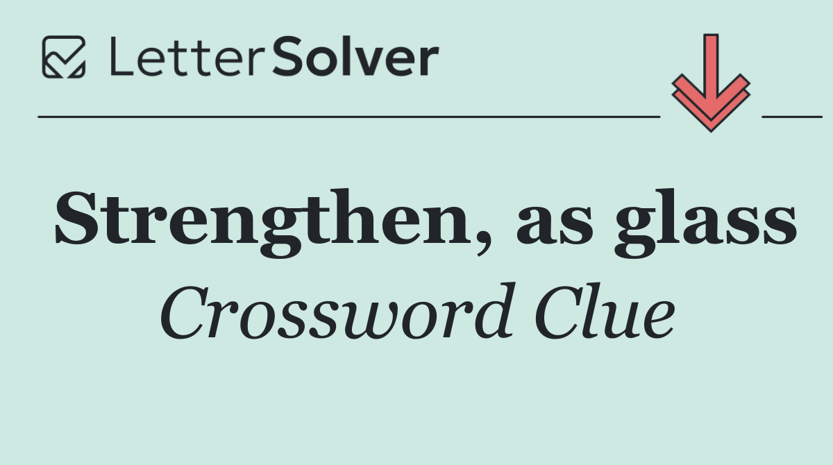 Strengthen, as glass
