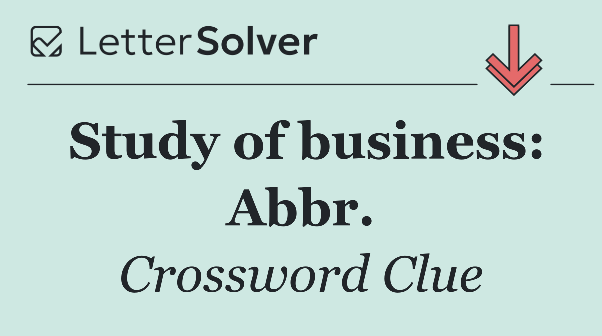 Study of business: Abbr.