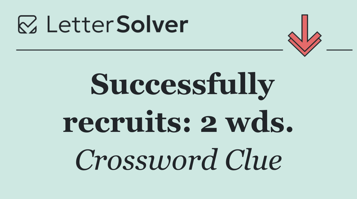 Successfully recruits: 2 wds.