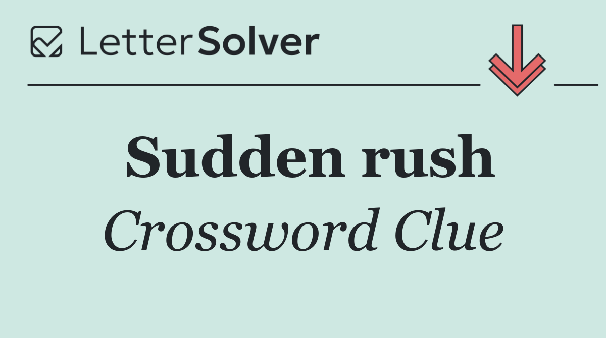 Sudden rush