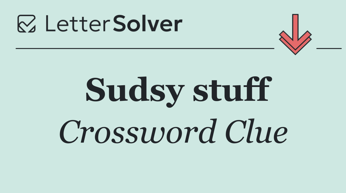 Sudsy stuff