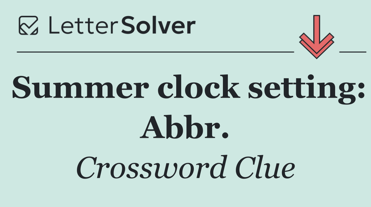 Summer clock setting: Abbr.