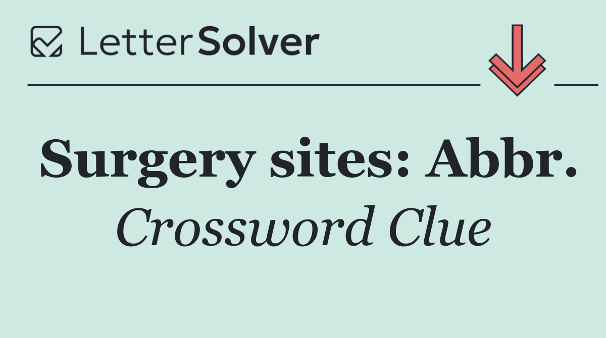 Surgery sites: Abbr.