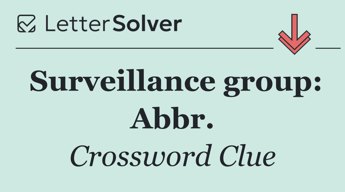 Surveillance group: Abbr.