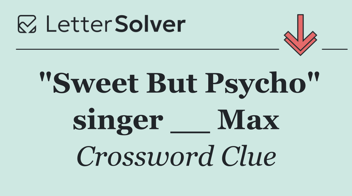 "Sweet But Psycho" singer __ Max