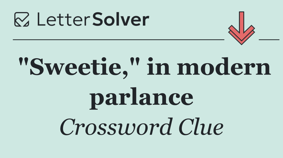"Sweetie," in modern parlance