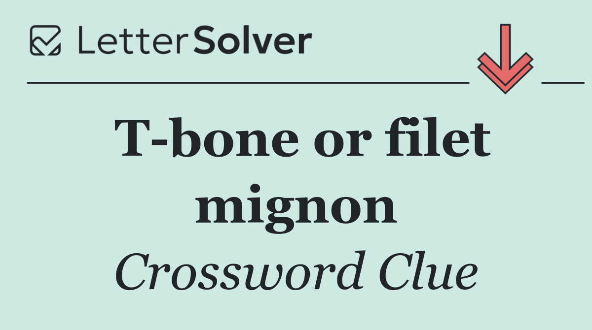 T bone or filet mignon