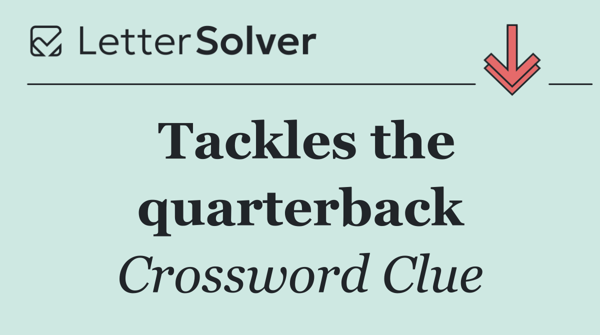 Tackles the quarterback