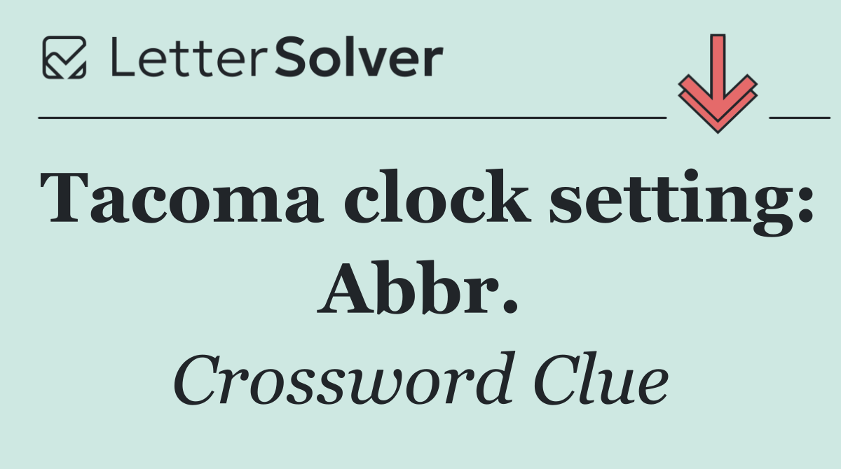 Tacoma clock setting: Abbr.