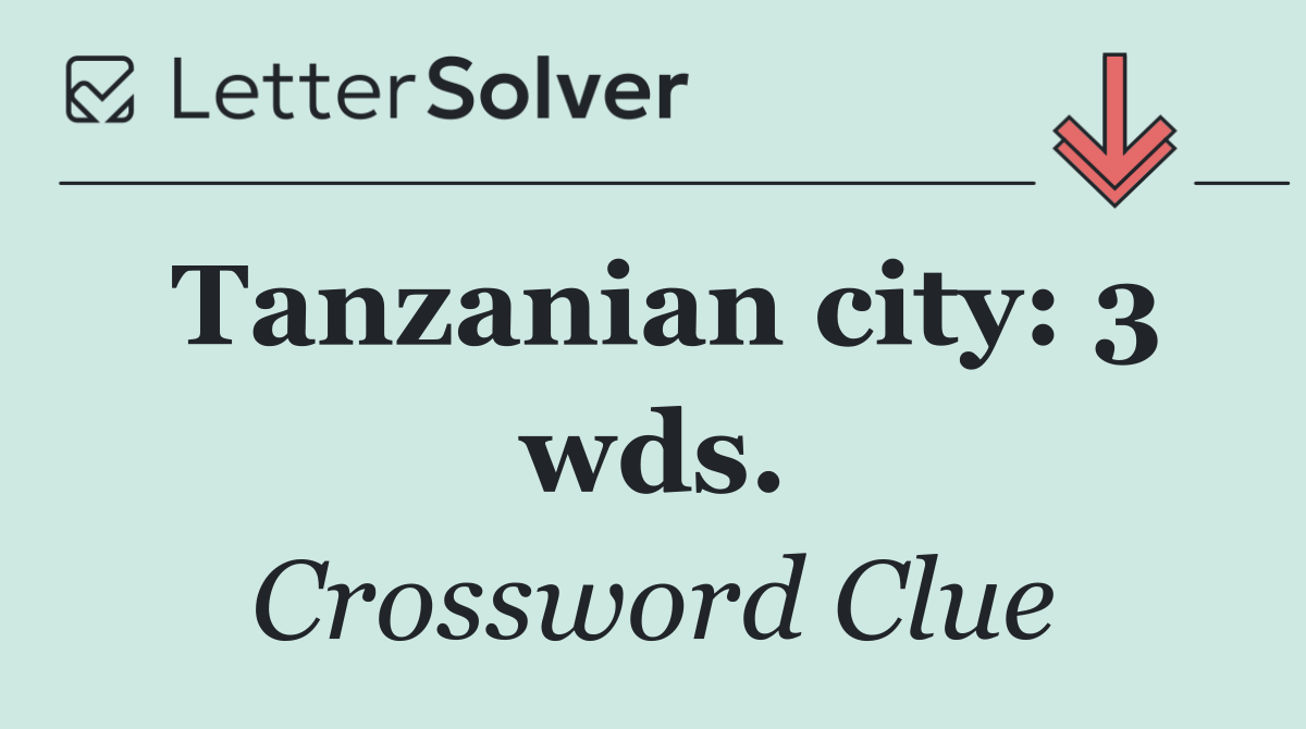 Tanzanian city: 3 wds.