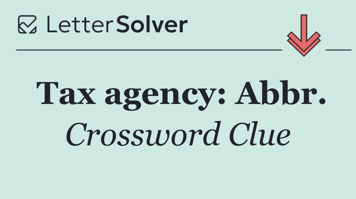 Tax agency: Abbr.