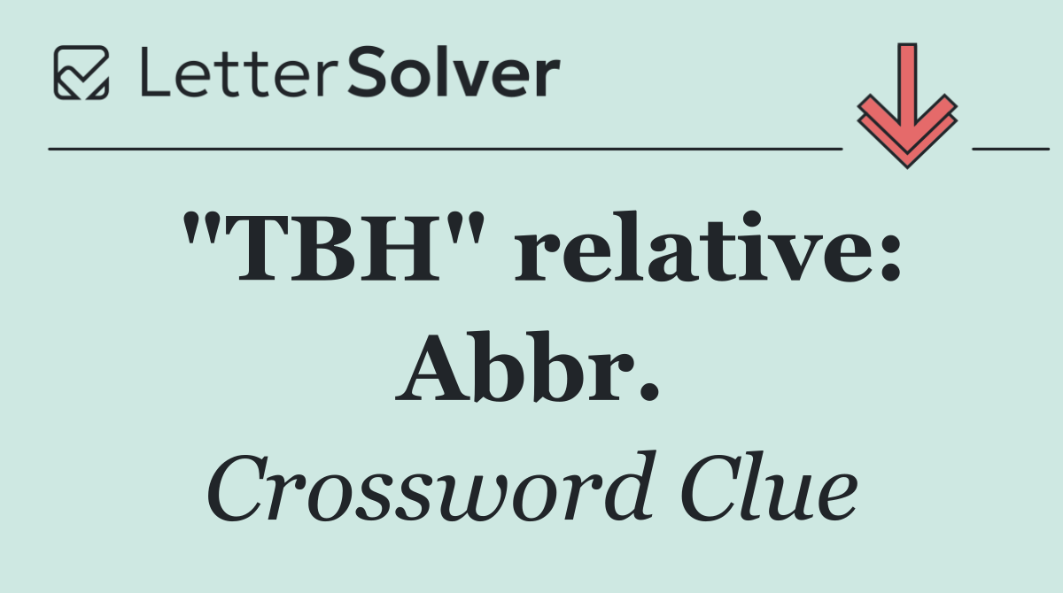"TBH" relative: Abbr.